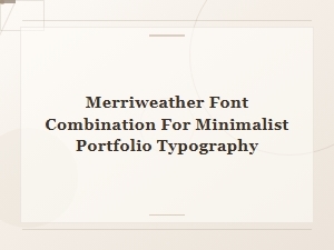 Merriweather Font Pairings for Minimalist Portfolio Typography
