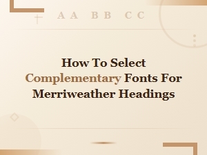 Best Font Pairings for Merriweather Headings