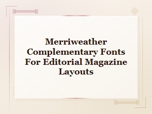 Merriweather Font Pairings for Elegant Editorial Magazine Layouts