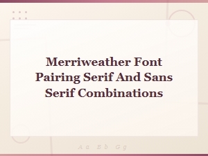 Merriweather Serif and Sans Serif Font Pairings