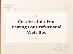 Merriweather Font Pairing Guide for Professional Websites
