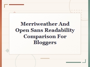 Merriweather vs Open Sans: Which Font Improves Blog Readability?