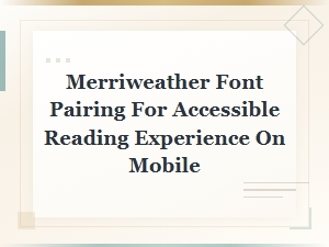 Merriweather Font Pairings for Mobile Readability and Accessible Design