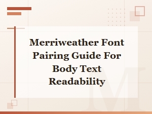 Merriweather Font Pairing Guide for Better Body Text Readability
